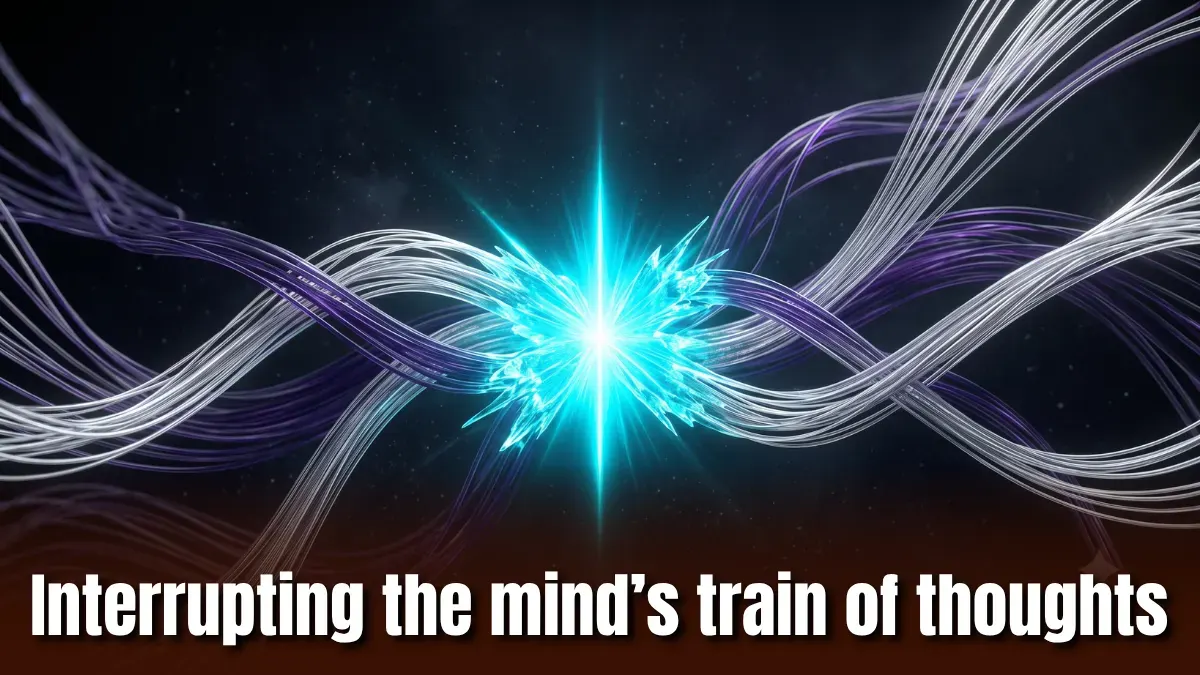Interrupting the mind’s train of thoughts